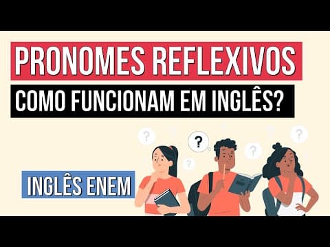 Thumbnail da aula: PRONOMES REFLEXIVOS: como funcionam em inglês? | Inglês para o Enem | Luiz Carlos Neves Junior