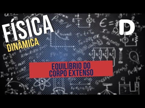 Thumbnail da aula: Equilíbrio do Corpo Extenso - Dinâmica - Física - Preparatório Enem