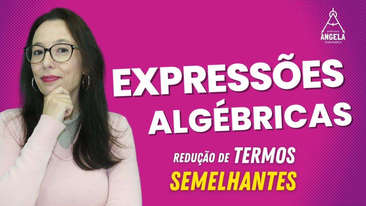 Thumbnail: REDUZA OS TERMOS SEMELHANTES NAS EXPRESSÕES ALGÉBRICAS - Professora Angela Matemática