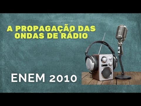 Thumbnail da aula: ENEM 2010 - A propagação das ondas de rádio