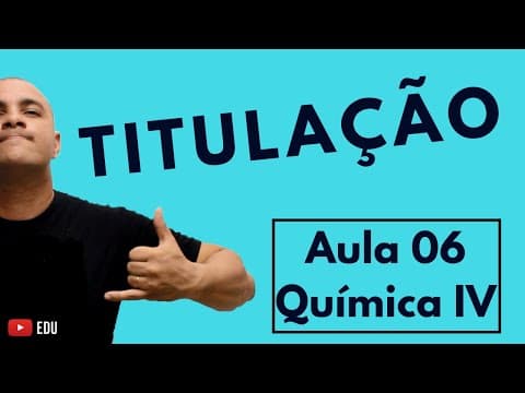 Thumbnail da aula: TITULAÇÃO (Explicando Passo a Passo) e Mistura de Soluções com REAÇÃO QUÍMICA | Aula 06 (Química IV)