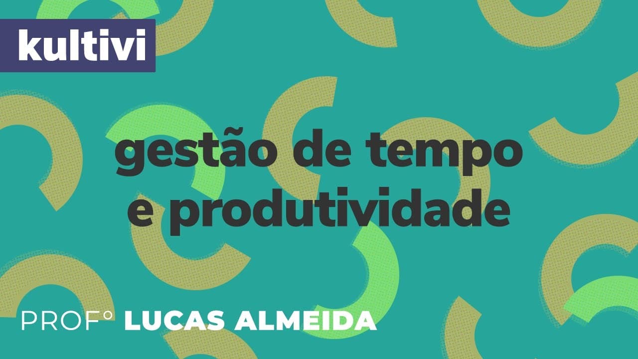 Thumbnail: Gestão do Tempo | Kultivi | A vida em alta performance | Prof. Lucas Almeida