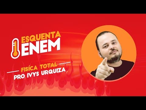 Thumbnail da aula: Esquenta ENEM  - Física - Ivys Urquiza