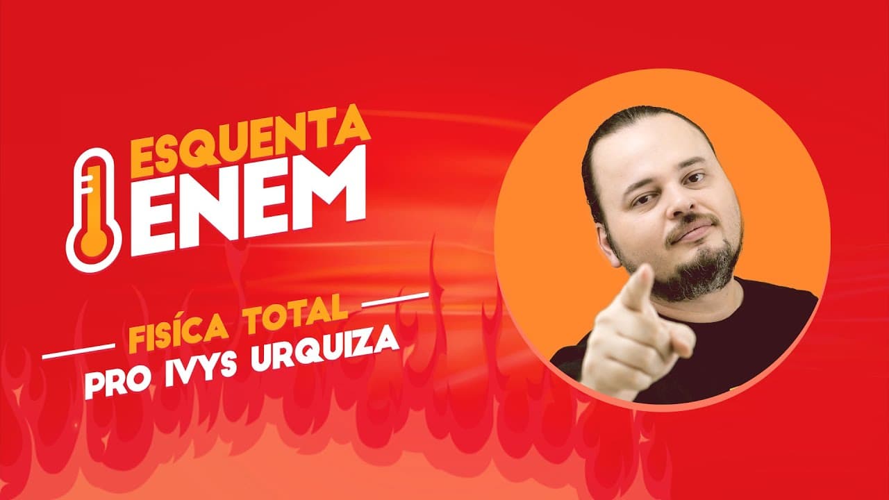 Thumbnail: Esquenta ENEM  - Física - Ivys Urquiza