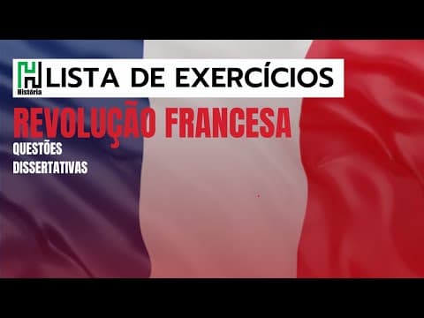 Thumbnail da aula: Lista de História | Revolução Francesa | Resolução de Exercícios (Questões Dissertativas)