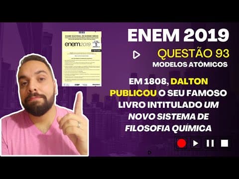 Thumbnail da aula: ENEM 2019 - Em 1808, Dalton publicou o seu famoso livro intitulado Um novo sistema de filosofia