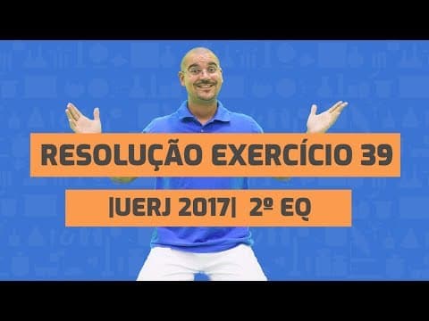 Thumbnail da aula: Resolução do exercício 39 - UERJ 2017 - 2º EQ [BIO BIO SABE]