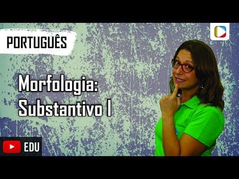 Thumbnail da aula: Português - Morfologia: Substantivo I