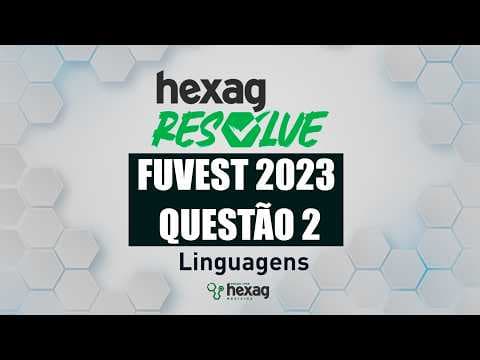 Thumbnail da aula: HEXAG RESOLVE | FUVEST 2023 | LINGUAGENS | QUESTÃO 02