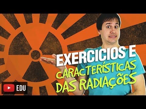 Thumbnail da aula: 2. Radioatividade: Exercícios e Características das Radiações (2/5) [Físico Química]