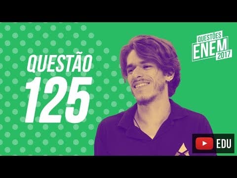 Thumbnail da aula: Enem 2017 - Ciências da Natureza | Questão 125 (Caderno Amarelo)