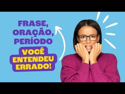 Thumbnail da aula: Qual a diferença entre FRASE, ORAÇÃO e PERÍODO?