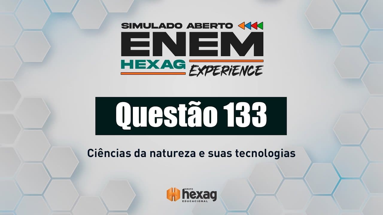 Thumbnail: SIMULADO ABERTO HEXAG | CIÊNCIAS DA NATUREZA | QUESTÃO 133