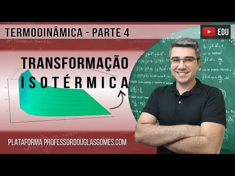 Thumbnail da aula: Termodinâmica (parte 4) - Transformação Isotérmica e a Primeira Lei