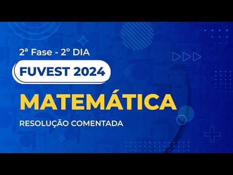 Thumbnail da aula: Resolução Comentada - Fuvest 2024 - 2ª Fase - 2º Dia - Matemática