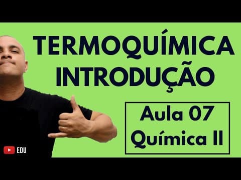 Thumbnail da aula: INTRODUÇÃO à TERMOQUÍMICA: Conceitos, Equação, Gráficos e Mudanças de Estados | Aula 07 (Química II)