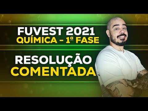 Thumbnail da aula: Resolução FUVEST 2021 1a Fase - Química | Prova Objetiva Resolvida Passo a Passo - Modelo V