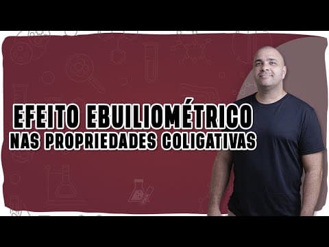 Thumbnail da aula: 🌡️ EFEITO EBULIOMÉTRICO: Por que a solução ferve a uma temperatura maior?