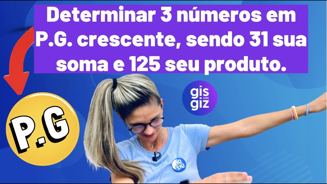 Thumbnail: PROGRESSÃO GEOMÉTRICA AULA 3 - REPRESENTAÇÃO DE 3 TERMOS EM P.G. \Prof. Gis/