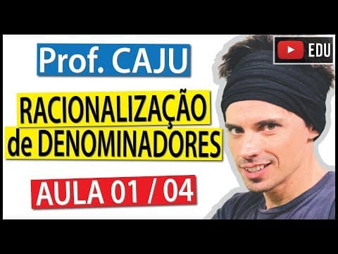 Thumbnail da aula: Racionalização de Denominadores (Aula 1 / 4) - Prof. Caju