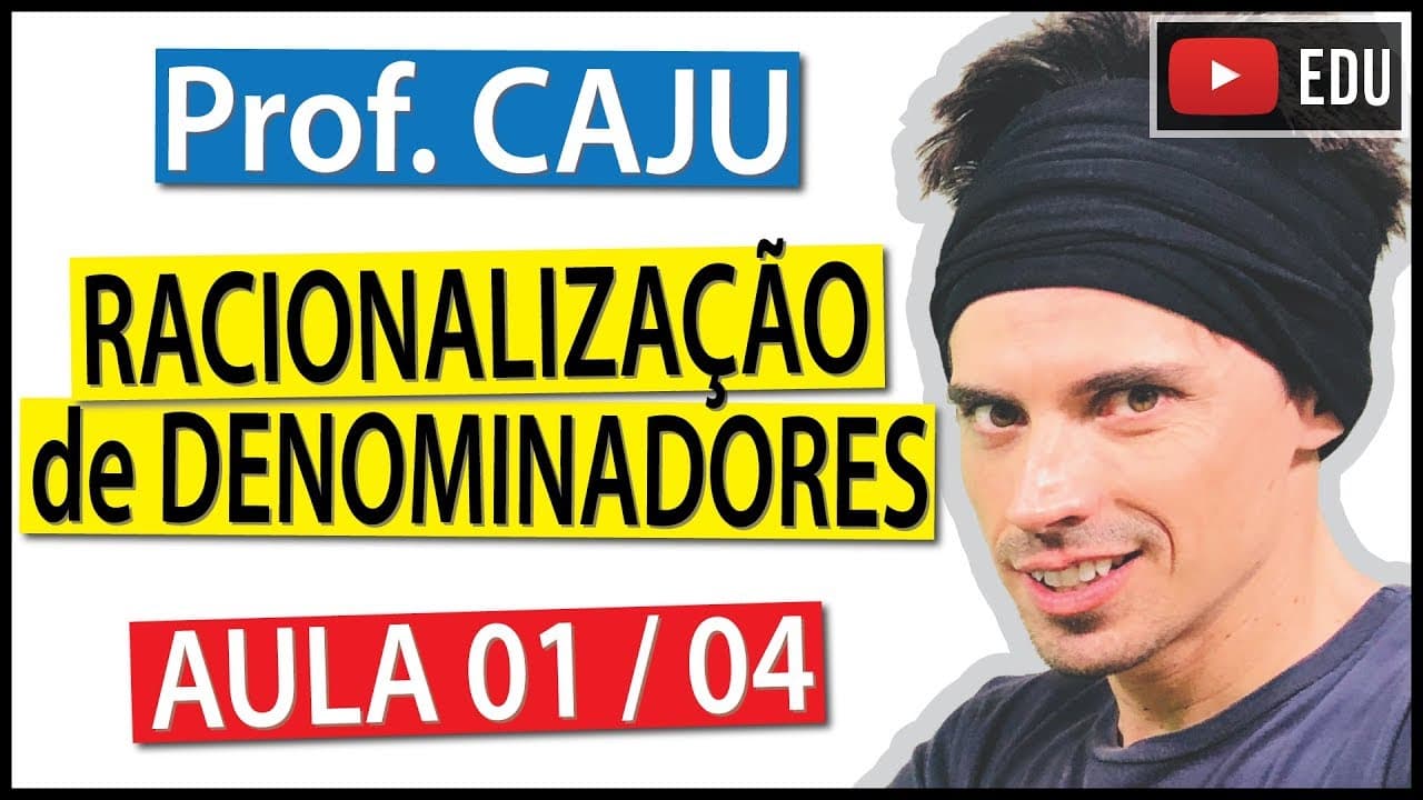 Thumbnail: Racionalização de Denominadores (Aula 1 / 4) - Prof. Caju