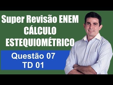 Thumbnail da aula: Cálculo Estequiométrico Super Revisão de Química ENEM TD01 Questão 07