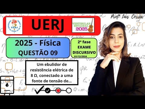 Thumbnail da aula: 🟢 FÍSICA/ UERJ 2025 /QUESTÃO 09 / 2ª FASE /Um ebulidor de resistência elétrica de 8 Ω, conectado....