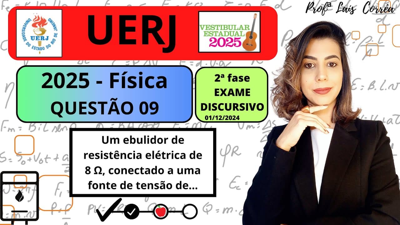 Thumbnail: 🟢 FÍSICA/ UERJ 2025 /QUESTÃO 09 / 2ª FASE /Um ebulidor de resistência elétrica de 8 Ω, conectado....