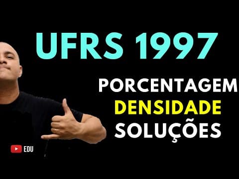 Thumbnail da aula: UFRS 1997 - Tema: PORCENTAGEM, DENSIDADE E SOLUÇÕES