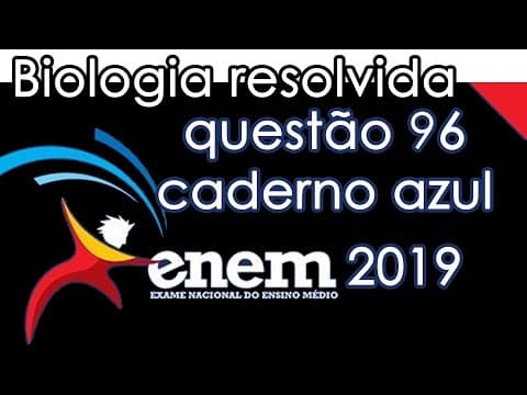Thumbnail da aula: Resolução do ENEM 2019 - Biologia - Questão 96 (CADERNO AZUL)