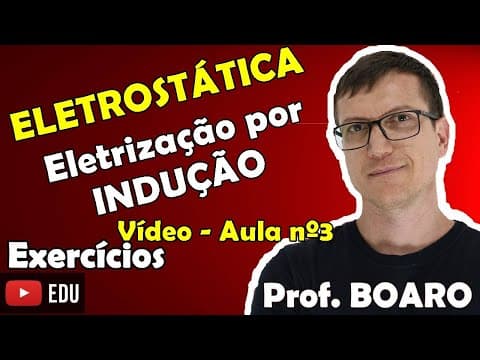 Thumbnail da aula: ELETROSTÁTICA AULA 3 – ELETRIZAÇÃO POR INDUÇÃO - EXERCÍCIOS RESOLVIDOS