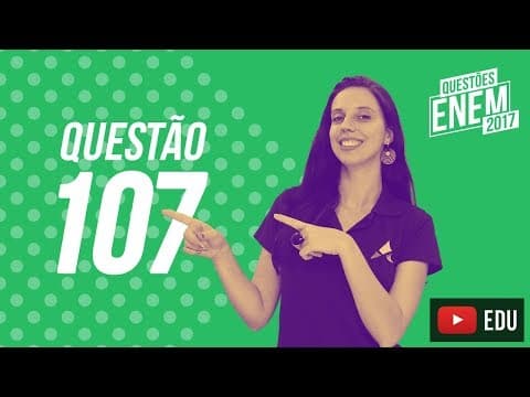 Thumbnail da aula: Enem 2017 - Ciências da Natureza | Questão 107 (Caderno Amarelo)