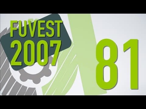 Thumbnail da aula: FUVEST 2007 - 81