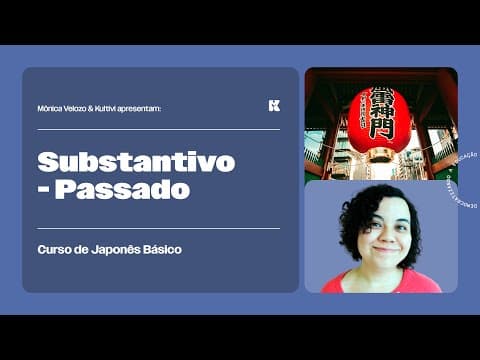 Thumbnail da aula: Substantivos no Passado: Afirmativa e Negativa | Japonês Básico | Mônica Velozo e Kultivi | Aula 10