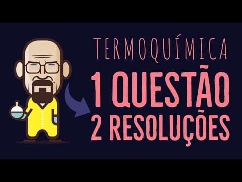 Thumbnail da aula: Uma questão DUAS resoluções | Termoquímica | UNESP