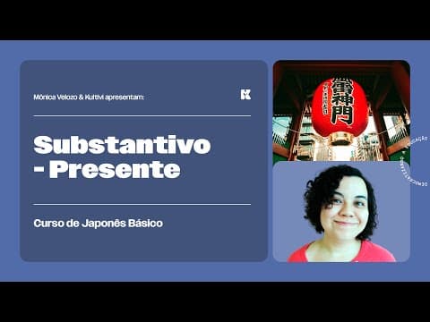 Thumbnail da aula: Substantivo no Presente: Afirmativa e Negativa | Japonês Básico | Mônica Velozo e Kultivi | Aula 09