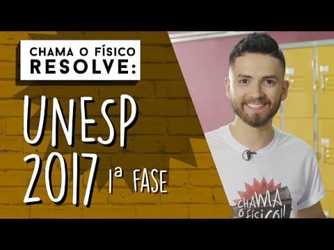 Thumbnail da aula: Unesp 2017 | CHAMA O  FÍSICO RESOLVE