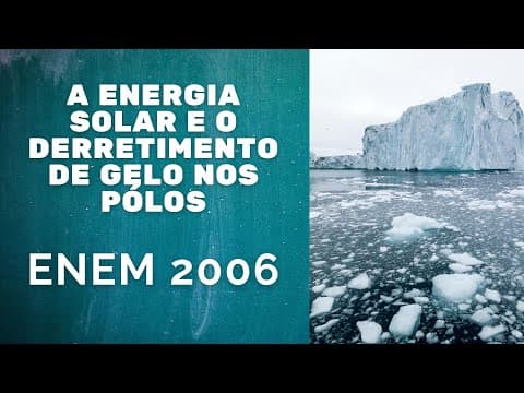 Thumbnail da aula: ENEM 2006 - A energia solar e o derretimento do gelo nos pólos