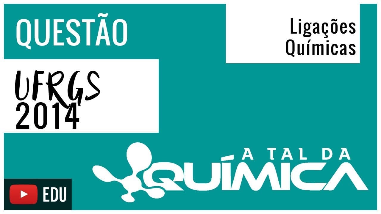 Thumbnail: Questão UFRGS/2014 - Ligações Químicas