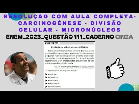 Thumbnail da aula: ENEM 2023_QUESTÃO 111_CADERNO CINZA_CARCINOGÊNESE_DIVISÃO CELULAR_MICRONÚCLEOS