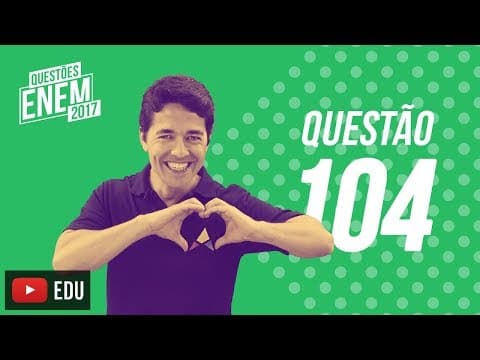 Thumbnail da aula: Enem 2017 - Ciências da Natureza | Questão 104 (Caderno Amarelo)