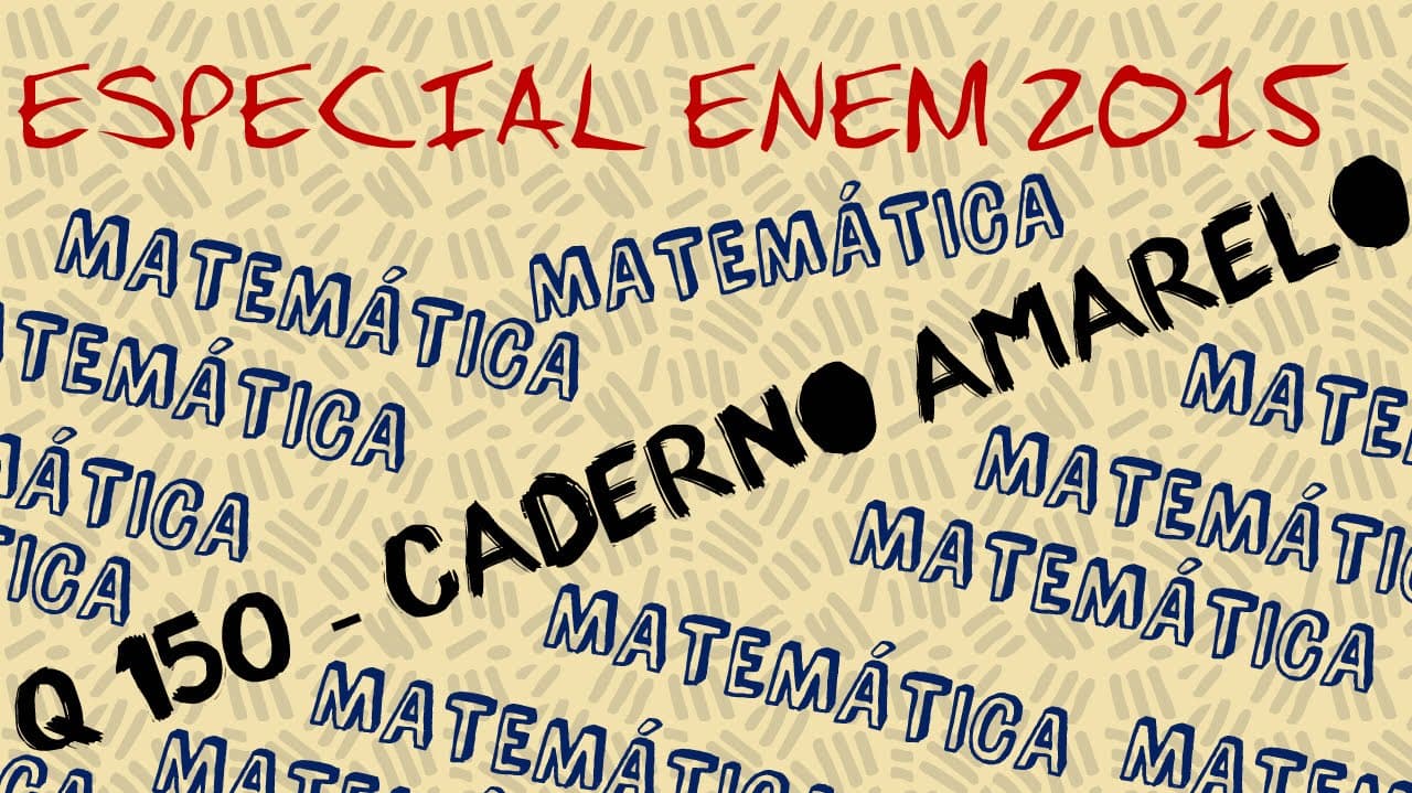 Thumbnail: Aula Especial - ENEM 2015 - Matemática - Questão 150 - Caderno Amarelo