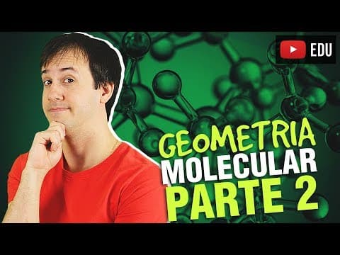Thumbnail da aula: 5. Ligações Químicas: Geometria Molecular (2/3) [Química Geral]