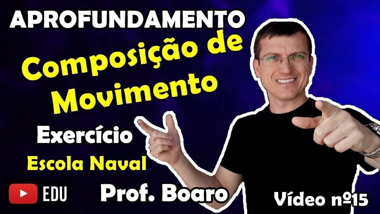 Thumbnail: COMPOSIÇÃO DE MOVIMENTO   ESCOLA NAVAL   APROFUNDAMENTO   EXERCÍCIO   Prof Boaro   Vídeo # 15