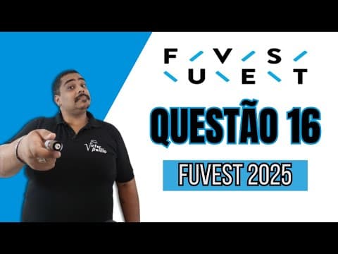Thumbnail da aula: QUESTÃO 16 - FUVEST 2025 - #VPVest