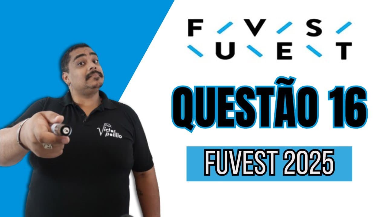 Thumbnail: QUESTÃO 16 - FUVEST 2025 - #VPVest