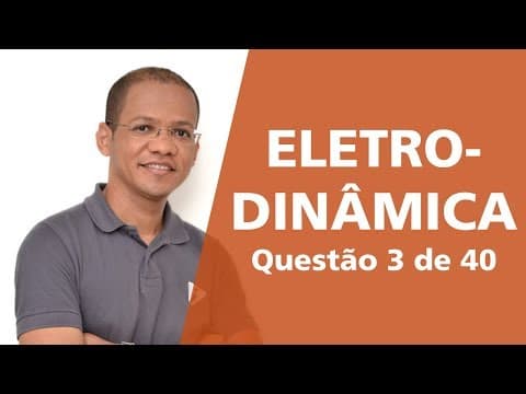 Thumbnail da aula: Eletrodinâmica - Questão 3 de 40
