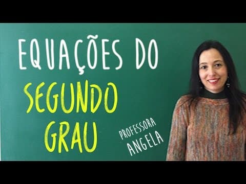 Thumbnail da aula: Equações do Segundo Grau - Professora Angela Matemática