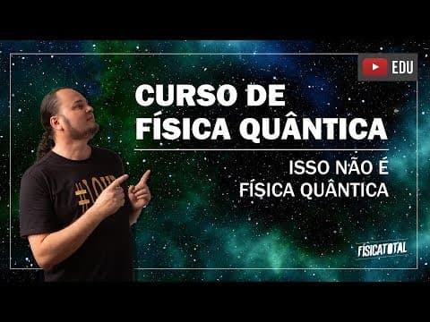 Thumbnail da aula: Isso não é Física Quântica (aula 8 de 8)