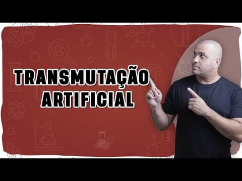 Thumbnail da aula: ⚛️ TRANSMUTAÇÃO ARTIFICIAL: O que é, como acontece e por que é diferente da radioatividade natural?